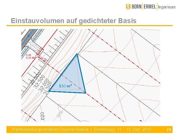 Einstauvolumen auf gedichteter Basis 130 m³ Planfeststellungsverfahren Deponie Haaßel | Erörterung | 11. -