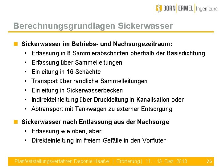 Berechnungsgrundlagen Sickerwasser im Betriebs- und Nachsorgezeitraum: • Erfassung in 8 Sammlerabschnitten oberhalb der Basisdichtung