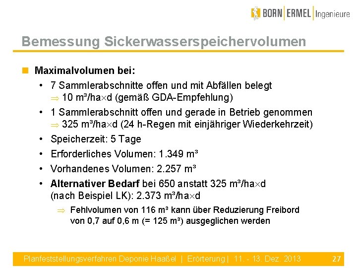 Bemessung Sickerwasserspeichervolumen Maximalvolumen bei: • 7 Sammlerabschnitte offen und mit Abfällen belegt 10 m³/ha