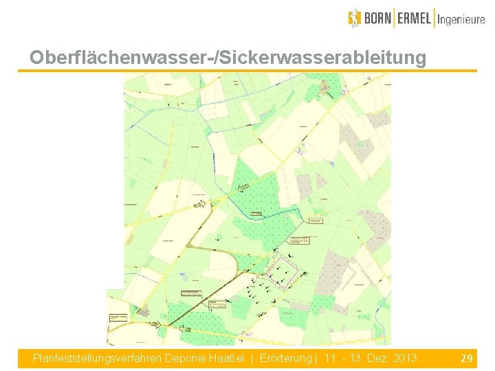 Oberflächenwasser-/Sickerwasserableitung Planfeststellungsverfahren Deponie Haaßel | Erörterung | 11. - 13. Dez. 2013 29 