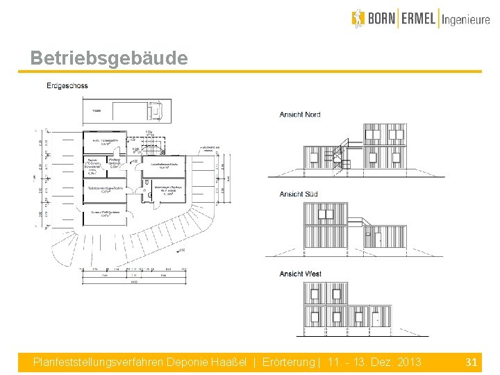 Betriebsgebäude Planfeststellungsverfahren Deponie Haaßel | Erörterung | 11. - 13. Dez. 2013 31 