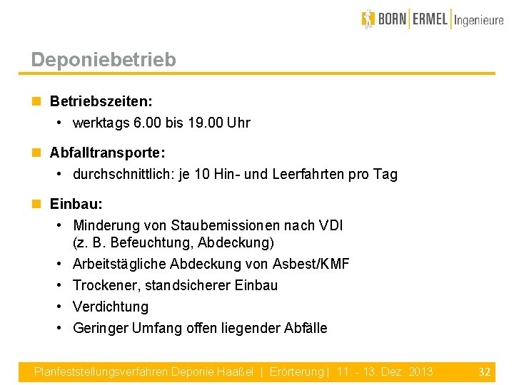 Deponiebetrieb Betriebszeiten: • werktags 6. 00 bis 19. 00 Uhr Abfalltransporte: • durchschnittlich: je