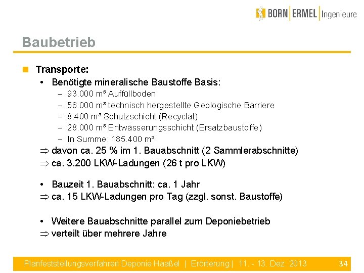 Baubetrieb Transporte: • Benötigte mineralische Baustoffe Basis: - 93. 000 m³ Auffüllboden 56. 000