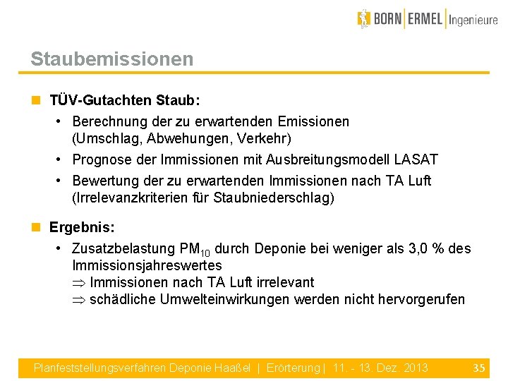 Staubemissionen TÜV-Gutachten Staub: • Berechnung der zu erwartenden Emissionen (Umschlag, Abwehungen, Verkehr) • Prognose