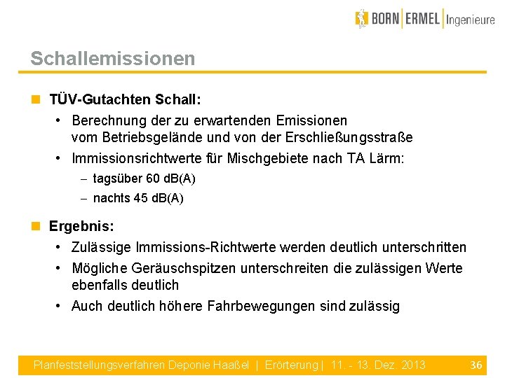 Schallemissionen TÜV-Gutachten Schall: • Berechnung der zu erwartenden Emissionen vom Betriebsgelände und von der