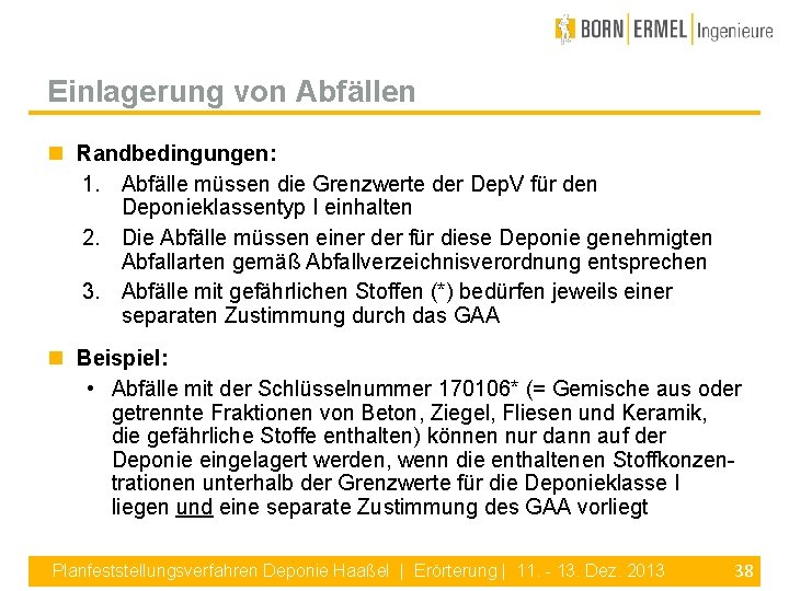 Einlagerung von Abfällen Randbedingungen: 1. Abfälle müssen die Grenzwerte der Dep. V für den