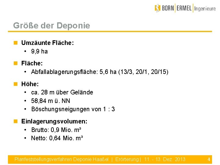 Größe der Deponie Umzäunte Fläche: • 9, 9 ha Fläche: • Abfallablagerungsfläche: 5, 6