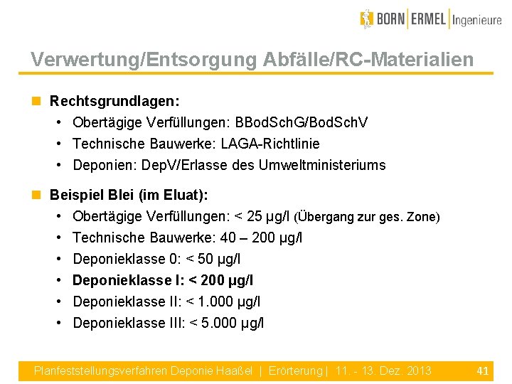 Verwertung/Entsorgung Abfälle/RC-Materialien Rechtsgrundlagen: • Obertägige Verfüllungen: BBod. Sch. G/Bod. Sch. V • Technische Bauwerke: