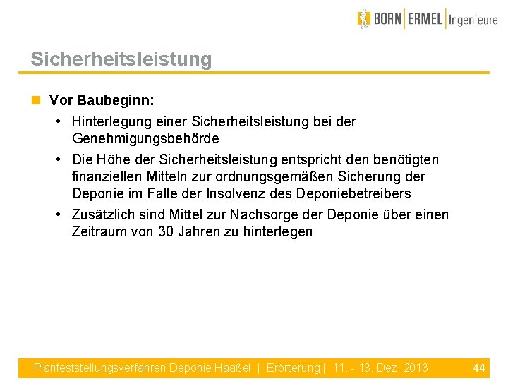 Sicherheitsleistung Vor Baubeginn: • Hinterlegung einer Sicherheitsleistung bei der Genehmigungsbehörde • Die Höhe der