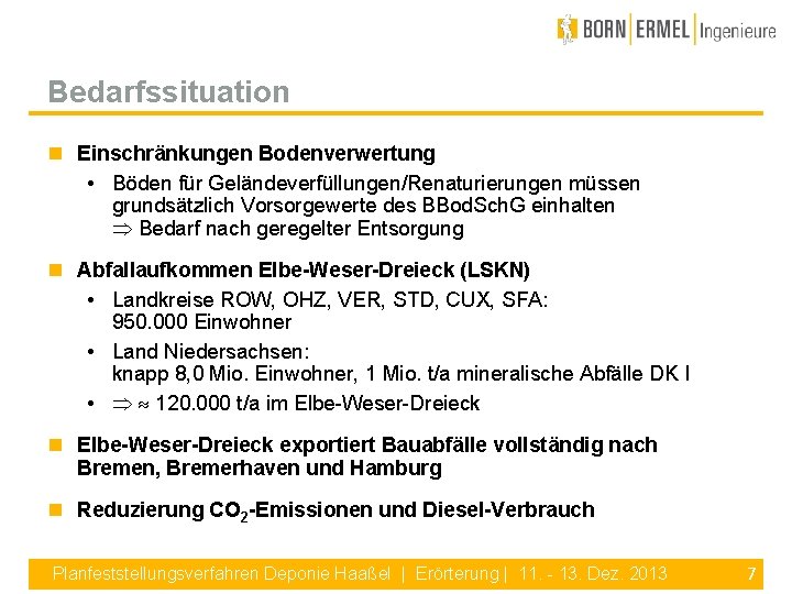 Bedarfssituation Einschränkungen Bodenverwertung • Böden für Geländeverfüllungen/Renaturierungen müssen grundsätzlich Vorsorgewerte des BBod. Sch. G