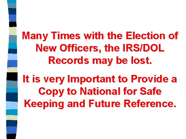 Many Times with the Election of New Officers, the IRS/DOL Records may be lost.