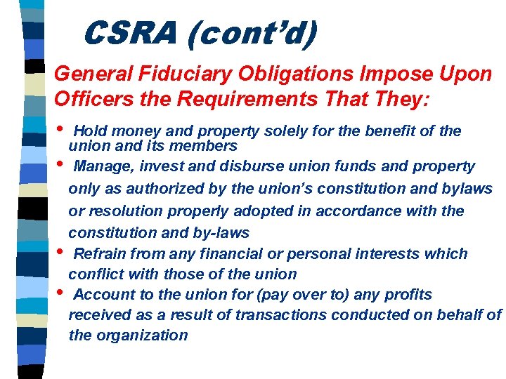 CSRA (cont’d) General Fiduciary Obligations Impose Upon Officers the Requirements That They: • •