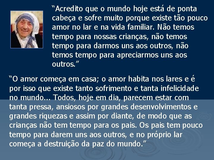 “Acredito que o mundo hoje está de ponta cabeça e sofre muito porque existe