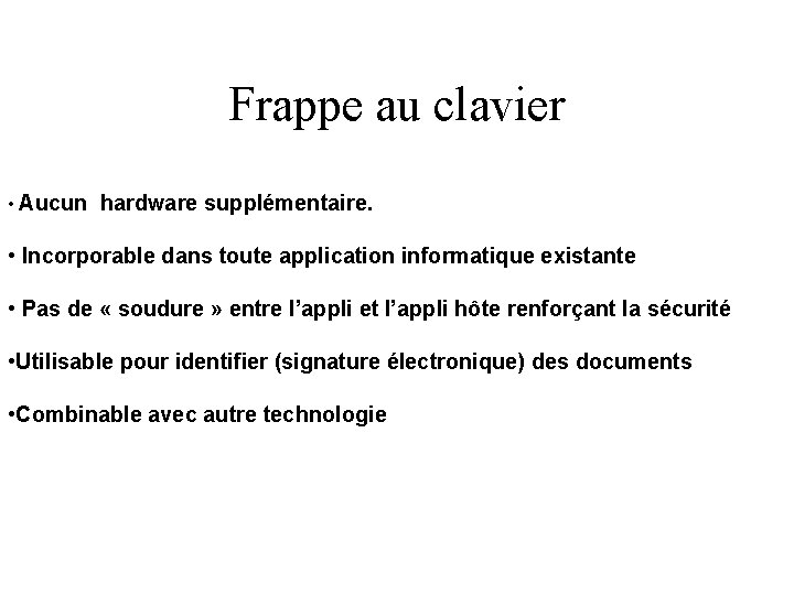 Frappe au clavier • Aucun hardware supplémentaire. • Incorporable dans toute application informatique existante