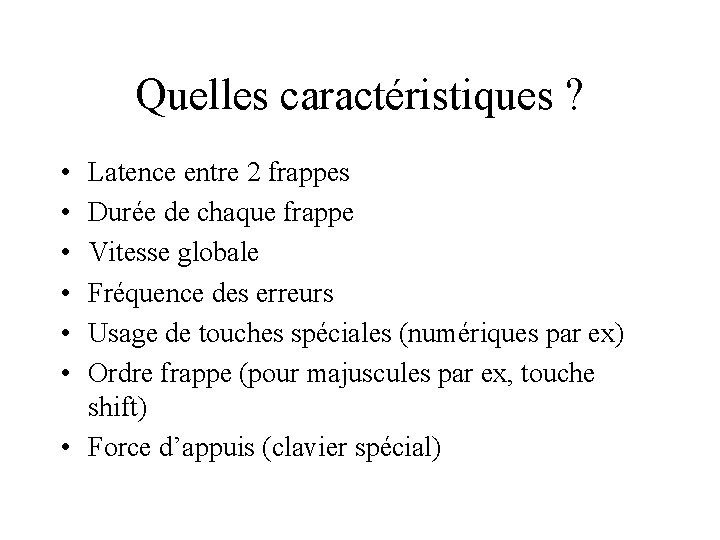 Quelles caractéristiques ? • • • Latence entre 2 frappes Durée de chaque frappe