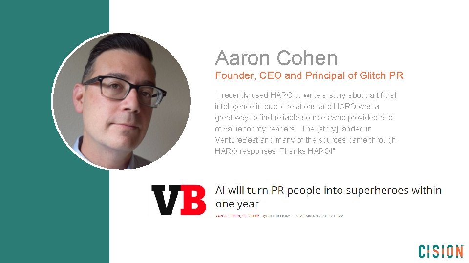 Aaron Cohen Founder, CEO and Principal of Glitch PR “I recently used HARO to