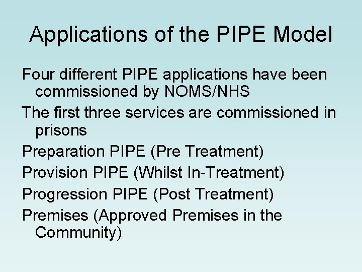 Applications of the PIPE Model Four different PIPE applications have been commissioned by NOMS/NHS