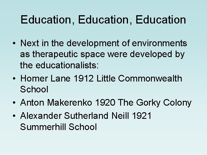 Education, Education • Next in the development of environments as therapeutic space were developed