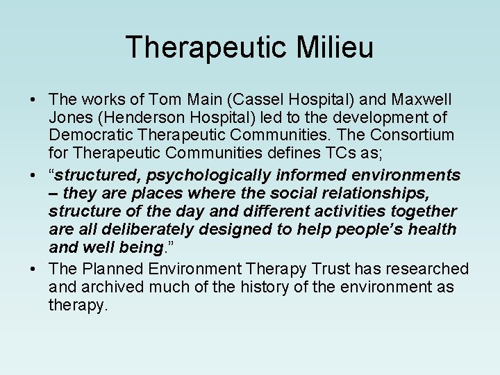 Therapeutic Milieu • The works of Tom Main (Cassel Hospital) and Maxwell Jones (Henderson