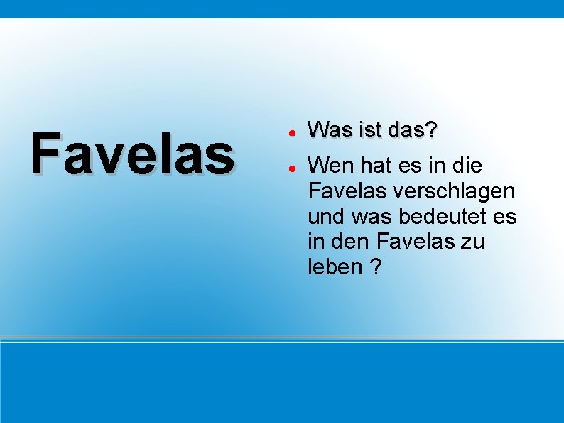 Favelas Was ist das? Wen hat es in die Favelas verschlagen und was bedeutet