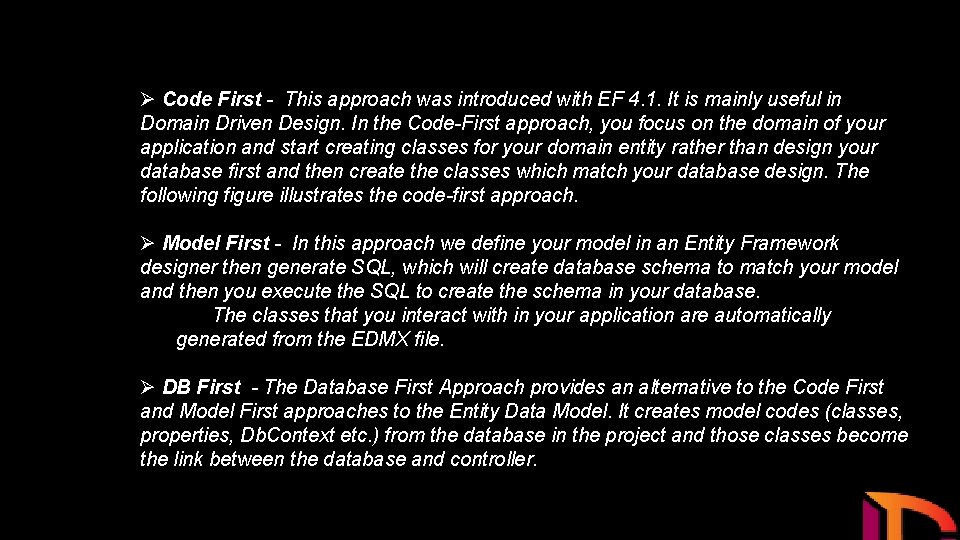 Ø Code First - This approach was introduced with EF 4. 1. It is