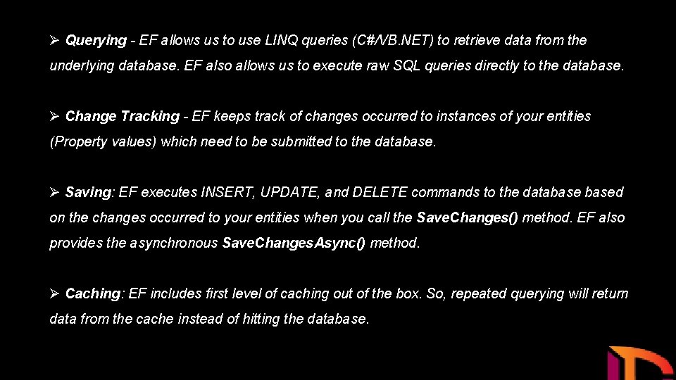Ø Querying - EF allows us to use LINQ queries (C#/VB. NET) to retrieve