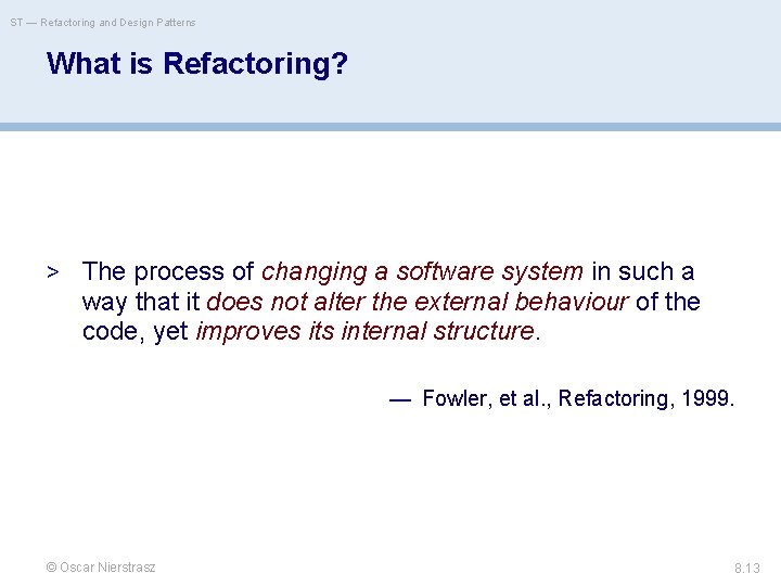 ST — Refactoring and Design Patterns What is Refactoring? > The process of changing