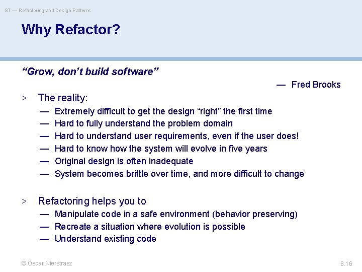 ST — Refactoring and Design Patterns Why Refactor? “Grow, don’t build software” — Fred