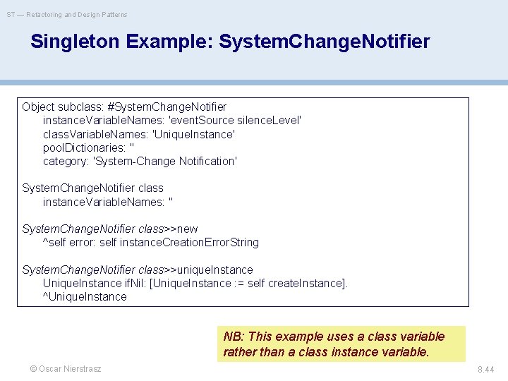 ST — Refactoring and Design Patterns Singleton Example: System. Change. Notifier Object subclass: #System.