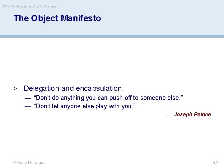 ST — Refactoring and Design Patterns The Object Manifesto > Delegation and encapsulation: —