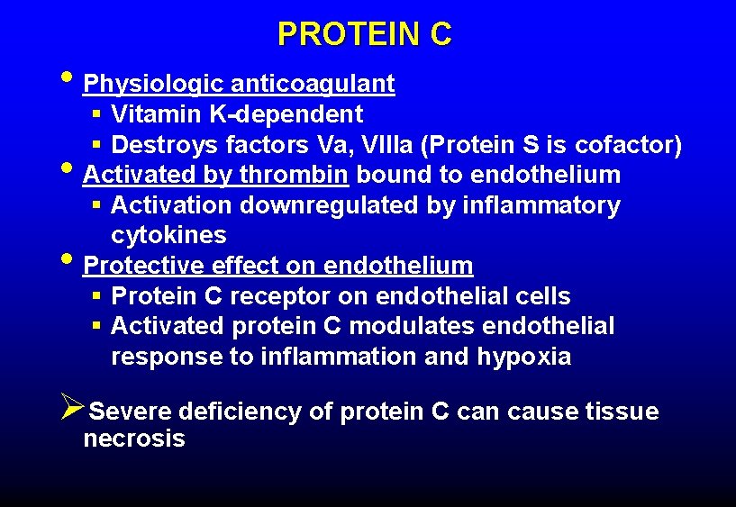 PROTEIN C • Physiologic anticoagulant • • § Vitamin K-dependent § Destroys factors Va,