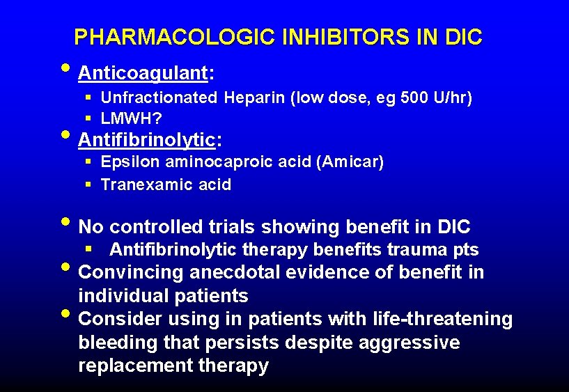 PHARMACOLOGIC INHIBITORS IN DIC • Anticoagulant: § Unfractionated Heparin (low dose, eg 500 U/hr)