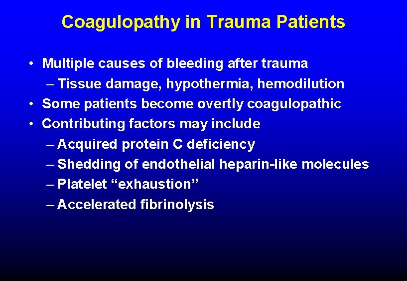 Coagulopathy in Trauma Patients • Multiple causes of bleeding after trauma – Tissue damage,