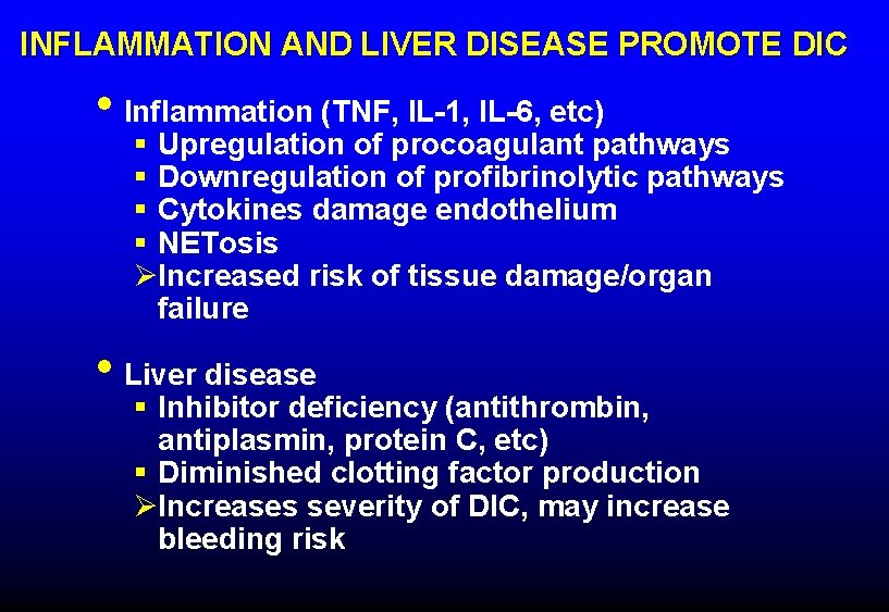 INFLAMMATION AND LIVER DISEASE PROMOTE DIC • Inflammation (TNF, IL-1, IL-6, etc) § Upregulation