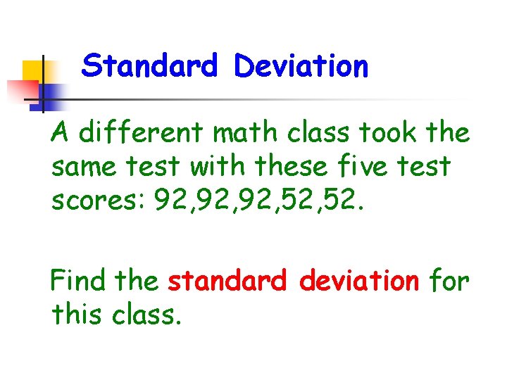 Standard Deviation A different math class took the same test with these five test