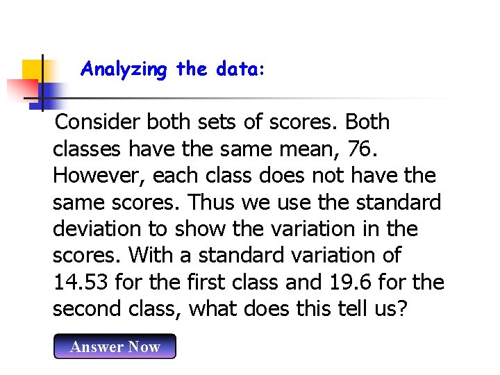 Analyzing the data: Consider both sets of scores. Both classes have the same mean,