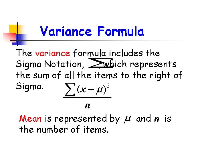 Variance Formula The variance formula includes the Sigma Notation, , which represents the sum