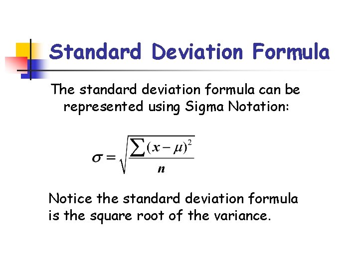 Standard Deviation Formula The standard deviation formula can be represented using Sigma Notation: Notice