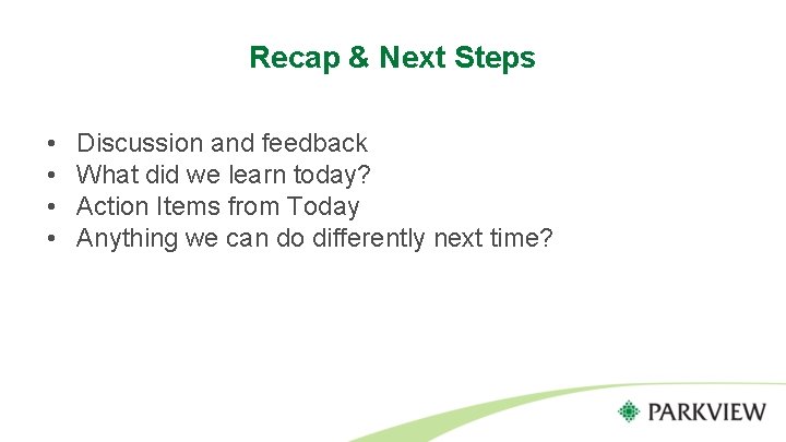 Recap & Next Steps • • Discussion and feedback What did we learn today?