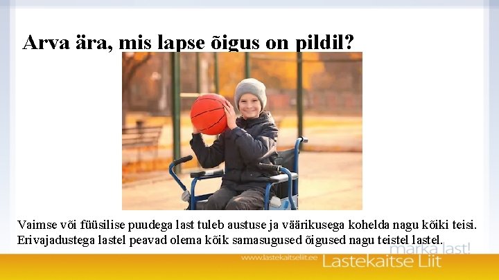 Arva ära, mis lapse õigus on pildil? Vaimse või füüsilise puudega last tuleb austuse