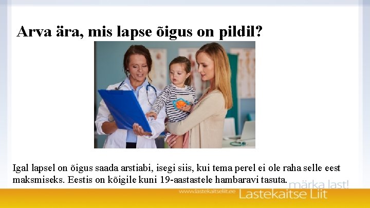 Arva ära, mis lapse õigus on pildil? Igal lapsel on õigus saada arstiabi, isegi