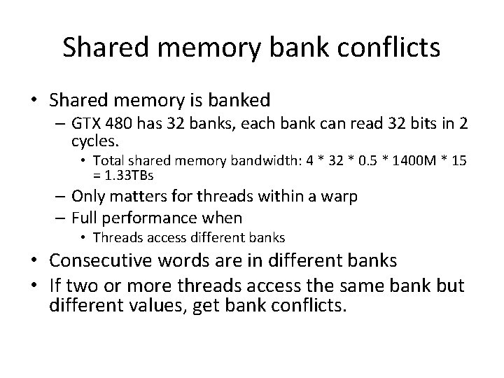Shared memory bank conflicts • Shared memory is banked – GTX 480 has 32 Shared memory bank conflicts • Shared memory is banked – GTX 480 has 32