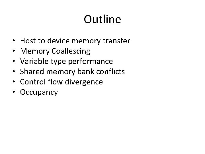 Outline • • • Host to device memory transfer Memory Coallescing Variable type performance