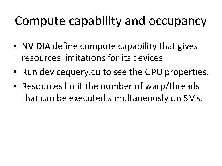 Compute capability and occupancy • NVIDIA define compute capability that gives resources limitations for