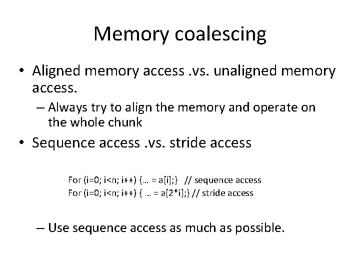 Memory coalescing • Aligned memory access. vs. unaligned memory access. – Always try to