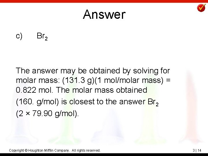 Answer c) Br 2 The answer may be obtained by solving for molar mass: