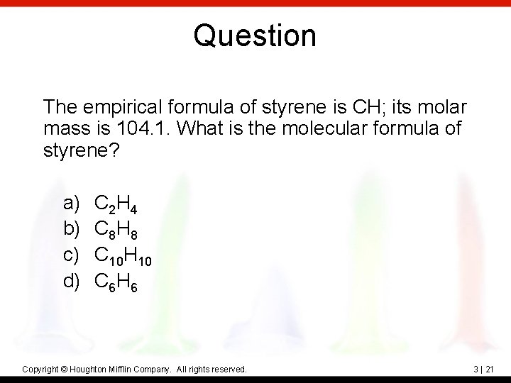 Question The empirical formula of styrene is CH; its molar mass is 104. 1.