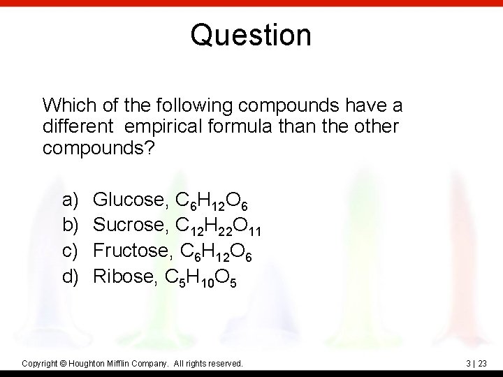 Question Which of the following compounds have a different empirical formula than the other