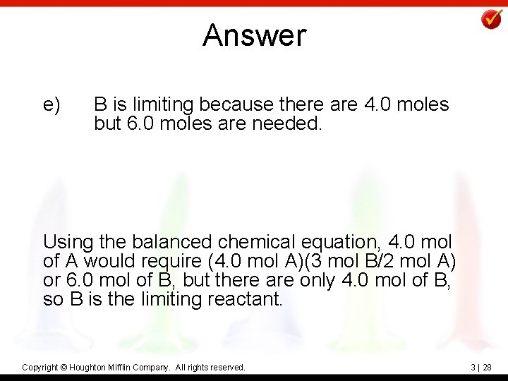 Answer e) B is limiting because there are 4. 0 moles but 6. 0