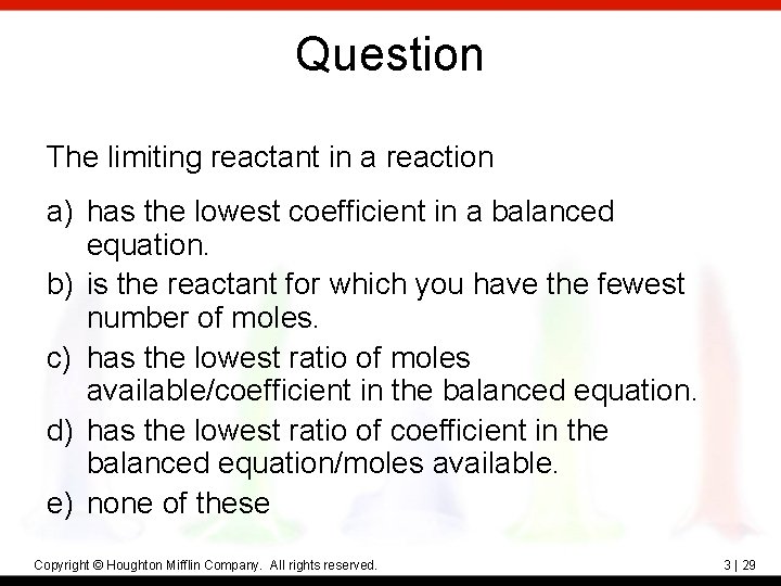 Question The limiting reactant in a reaction a) has the lowest coefficient in a